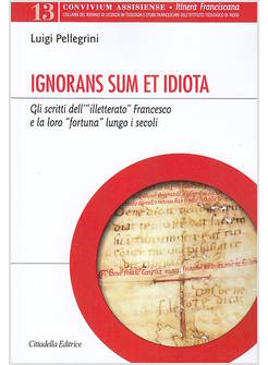 IGNORANS SUM ET IDIOTA GLI SCRITTI DELL'ILLETTERATO FRANCESCO A LA LORO FORTUNA