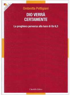 DIO VERRA' CERTAMENTE. LA PREGHIERA PERVERSA ALLA LUCE DI OS 6,3