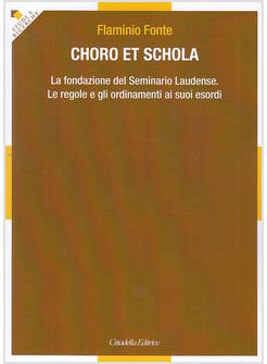 CHORO ET SCHOLA. LA FONDAZIONE DEL SEMINARIO LAUDENSE. LE REGOLE E GLI ORDINAMEN