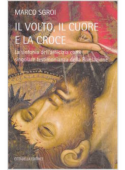 IL VOLTO IL CUORE E LA CROCE LA SINFONIA DELL'AMICIZIA