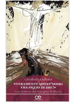 VERAMENTE QUEST'UOMO ERA FIGLIO DI DIO! UNA LETTURA DEL VANGELO DI MARCO