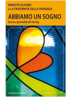 ABBIAMO UN SOGNO. STORIA E SPIRITUALITA' DEL SERMIG