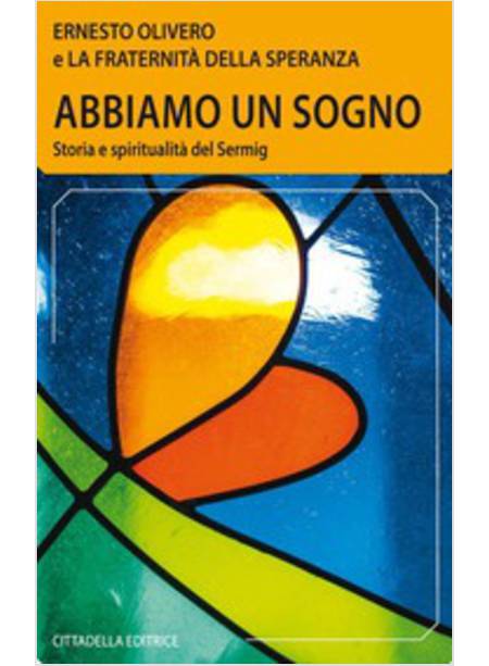 ABBIAMO UN SOGNO. STORIA E SPIRITUALITA' DEL SERMIG