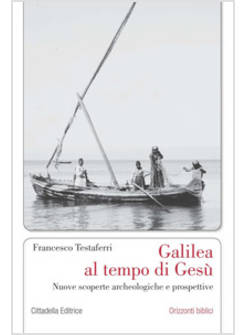 GALILEA AL TEMPO DI GESU'. NUOVE SCOPERTE ARCHEOLOGICHE E PROSPETTIVE