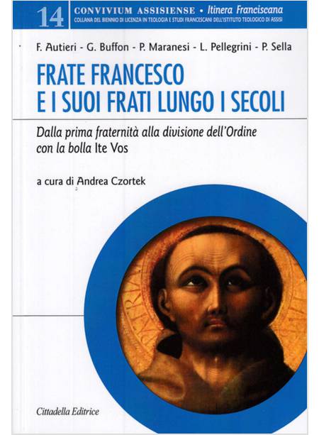 FRATE FRANCESCO E I SUOI FRATI LUNGO I SECOLI. DALLA PRIMA FRATERNITA'