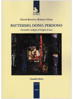 BATTESIMO, DONO E PERDONO. PSICANALISI E TEOLOGIA SUL VANGELO DI LUCA