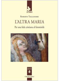 L'ALTRA MARIA PER UNA FEDE CRISTIANA AL FEMMINILE 