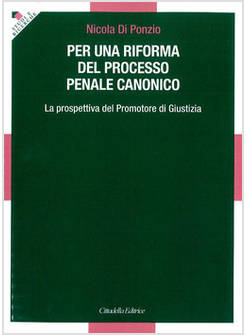 PER UNA RIFORMA DEL PROCESSO PENALE CANONICO. LA PROSPETTIVA DEL PROMOTORE