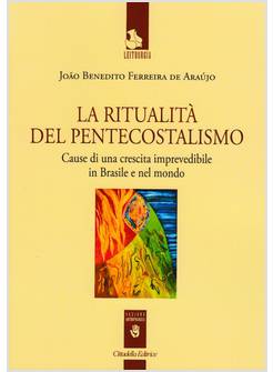 LA RITUALITA' DEL PENTECOSTALISMO CAUSE DI UNA CRESCITA IMPREVEDIBILE N BRASILE