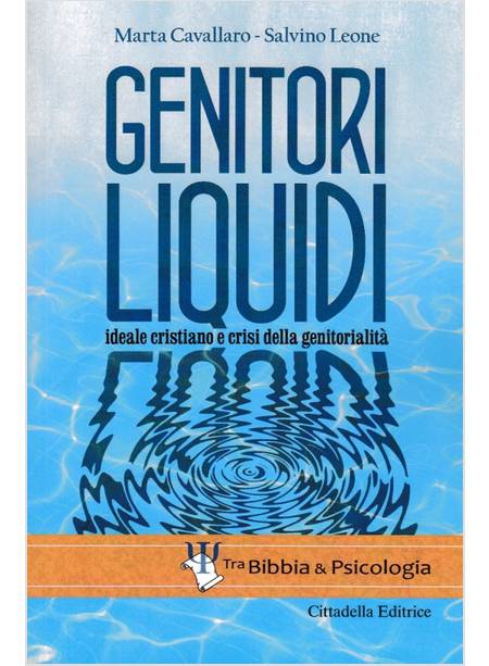 GENITORI LIQUIDI. IDEALE CRISTIANO E CRISI DELLA GENITORIALITA'