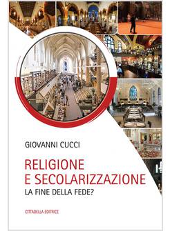 RELIGIONE E SECOLARIZZAZIONE. LA FINE DELLA FEDE?