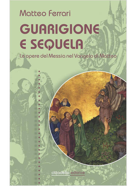 GUARIGIONE E SEQUELA. LE OPERE DEL MESSIA NEL VANGELO DI MATTEO