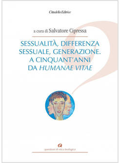 SESSUALITA', DIFFERENZA SESSUALE, GENERAZIONE. A CINQUANT'ANNI DA HUMANAE VITAE