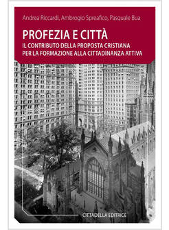PROFEZIA E CITTA'. IL CONTRIBUTO DELLA PROPOSTA CRISTIANA