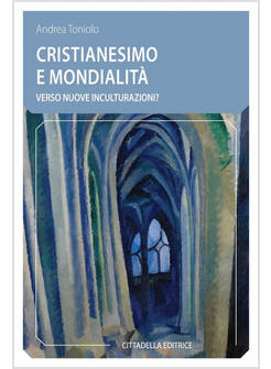 CRISTIANESIMO E MONDIALITA'. VERSO NUOVE INCULTURAZIONI?