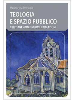 TEOLOGIA E SPAZIO PUBBLICO. CRISTIANESIMO E NUOVE NARRAZIONI