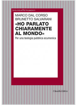 HO PARLATO CHIARAMENTE AL MONDO. PER UNA TEOLOGIA PUBBLICA ECUMENICA