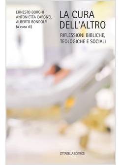 LA CURA DELL'ALTRO. RIFLESSIONI BIBLICHE, TEOLOGICHE E SOCIALI