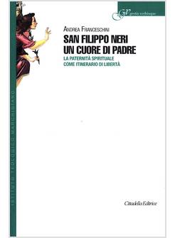 SAN FILIPPO NERI UN CUORE DI PADRE LA PATERNITA' SPIRITUALE COME ITINERARIO