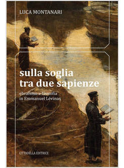 SULLA SOGLIA TRA DUE SAPIENZE. EBRAISMO E FILOSOFIA IN EMMANUEL LEVINAS