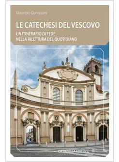 LE CATECHESI DEL VESCOVO UN ITINERARIO DI FEDE NELLA RILETTURA DEL QUOTIDIANO