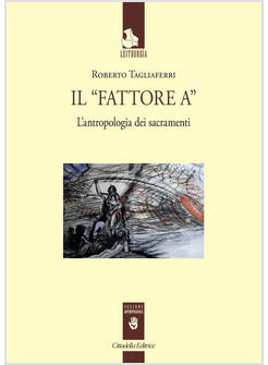 IL "FATTORE A" L'ANTROPOLOGIA DEI SACRAMENTI 