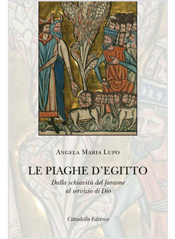 LE PIAGHE D'EGITTO DALLA SCHIAVITU' DEL FARAONE AL SERVIZIO DI DIO