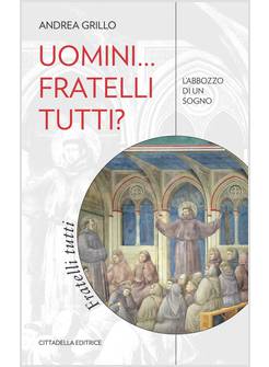 UOMINI... FRATELLI TUTTI? L'ABBOZZO DI UN SOGNO