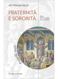 FRATERNITA' E SORORITA' SFIDA PER LA CHIESA E LA LITURGIA