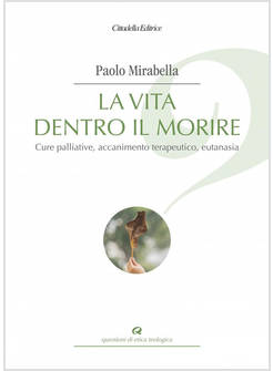 LA VITA DENTRO IL MORIRE CURE PALLIATIVE, ACCANIMENTO TERAPEUTICO, EUTANASIA