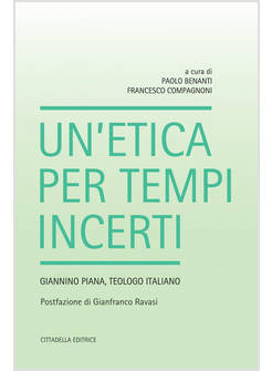 UN'ETICA PER TEMPI INCERTI GIANNINO PIANA, TEOLOGO ITALIANO