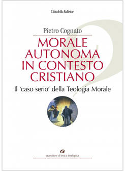 MORALE AUTONOMA IN CONTESTO CRISTIANO IL CASO SERIO DELLA TEOLOGIA MORALE