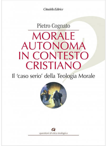 MORALE AUTONOMA IN CONTESTO CRISTIANO IL CASO SERIO DELLA TEOLOGIA MORALE