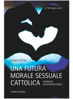 UNA FUTURA MORALE SESSUALE CATTOLICA IN/FEDELTA' ALL'APOSTOLO PAOLO