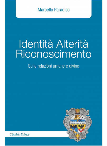 IDENTITA' ALTERITA' RICONOSCIMENTO SULLE RELAZIONI UMANE E DIVINE