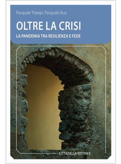 OLTRE LA CRISI LA PANDEMIA TRA RESILIENZA E FEDE