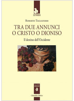 TRA DUE ANNUNCI O CRISTO O DIONISO. IL DESTINO DELL'OCCIDENTE