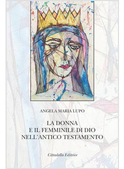 LA DONNA E IL FEMMINILE DI DIO NELL'ANTICO TESTAMENTO