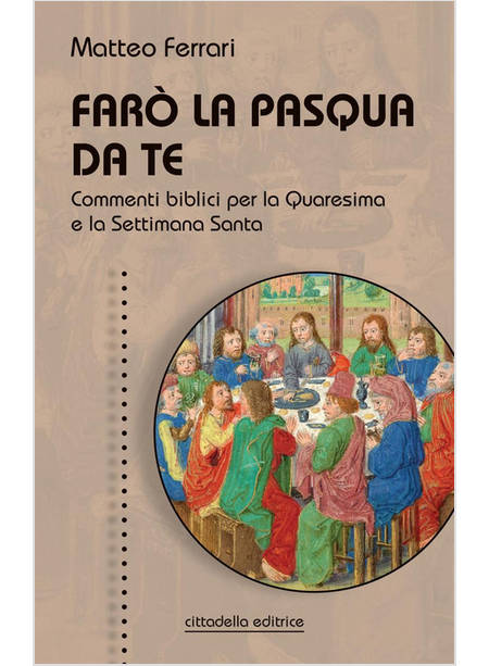 FARO' LA PASQUA DA TE COMMENTI BIBLICI PER LA QUARESIMA E LA SETTIMANA SANTA