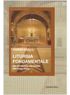 LITURGIA FONDAMENTALE UNA INTRODUZIONE ALLA TEOLOGIA DELL'AZIONE RITUALE