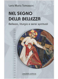 NEL SEGNO DELLA BELLEZZA.  BELLEZZA, LITURGIA E SENSI SPIRITUALI