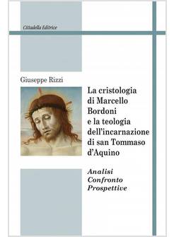 LA CRISTOLOGIA DI MARCELLO BORDONI E LA TEOLOGIA DELL'INCARNAZIONE DI S. TOMMASO