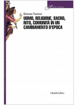 UOMO, RELIGIONE, SACRO, RITO, COMUNITA' IN UN CAMBIAMENTO D'EPOCA