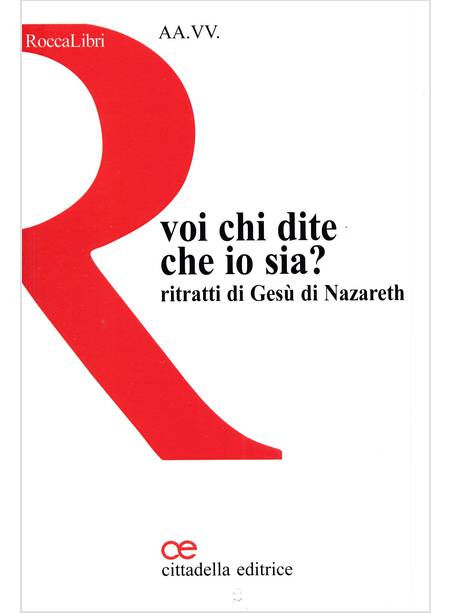 VOI CHI DITE CHE IO SIA? RITRATTI DI GESU' DI NAZARETH