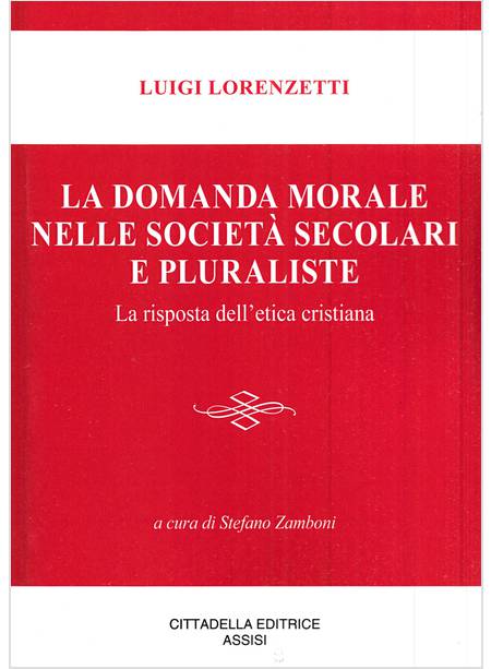 LA DOMANDA MORALE NELLE SOCIETA' SECOLARI E PLURALISTE 