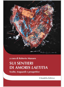SUI SENTIERI DI AMORIS LAETITIA SVOLTE, TRAGUARDI E PROSPETTIVE