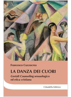 LA DANZA DEI CUORI GESTALT COUNSELING SESSUOLOGICO ED ETICA CRISTIANA 