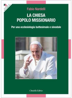 LA CHIESA POPOLO MISSIONARIO PER UNA ECCLESIOLOGIA BATTESIMALE E SINODALE 