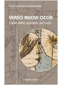 VERSO NUOVI OCCHI L'ARTE DELLO SGUARDO SUL TUTTO