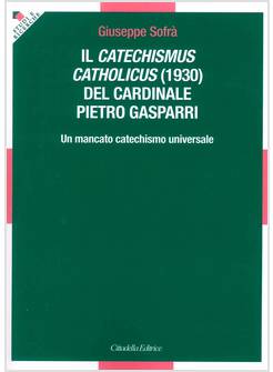 IL CATECHISMUS CATHOLICUS (1930) DEL CARDINALE PIETRO GASPARRI
